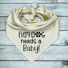 Load image into Gallery viewer, Every Dog Needs a Baby Dog Bandana
