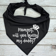 Load image into Gallery viewer, Mommy, Will You Marry My Daddy Dog Bandana, Unique Marriage Proposal Ideas
