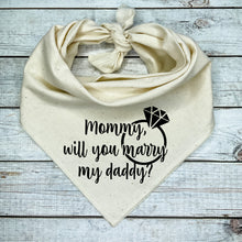 Load image into Gallery viewer, Mommy, Will You Marry My Daddy Dog Bandana, Unique Marriage Proposal Ideas
