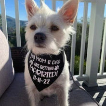 Load image into Gallery viewer, My Mom and Dad are getting Married with Custom Date Dog Bandana
