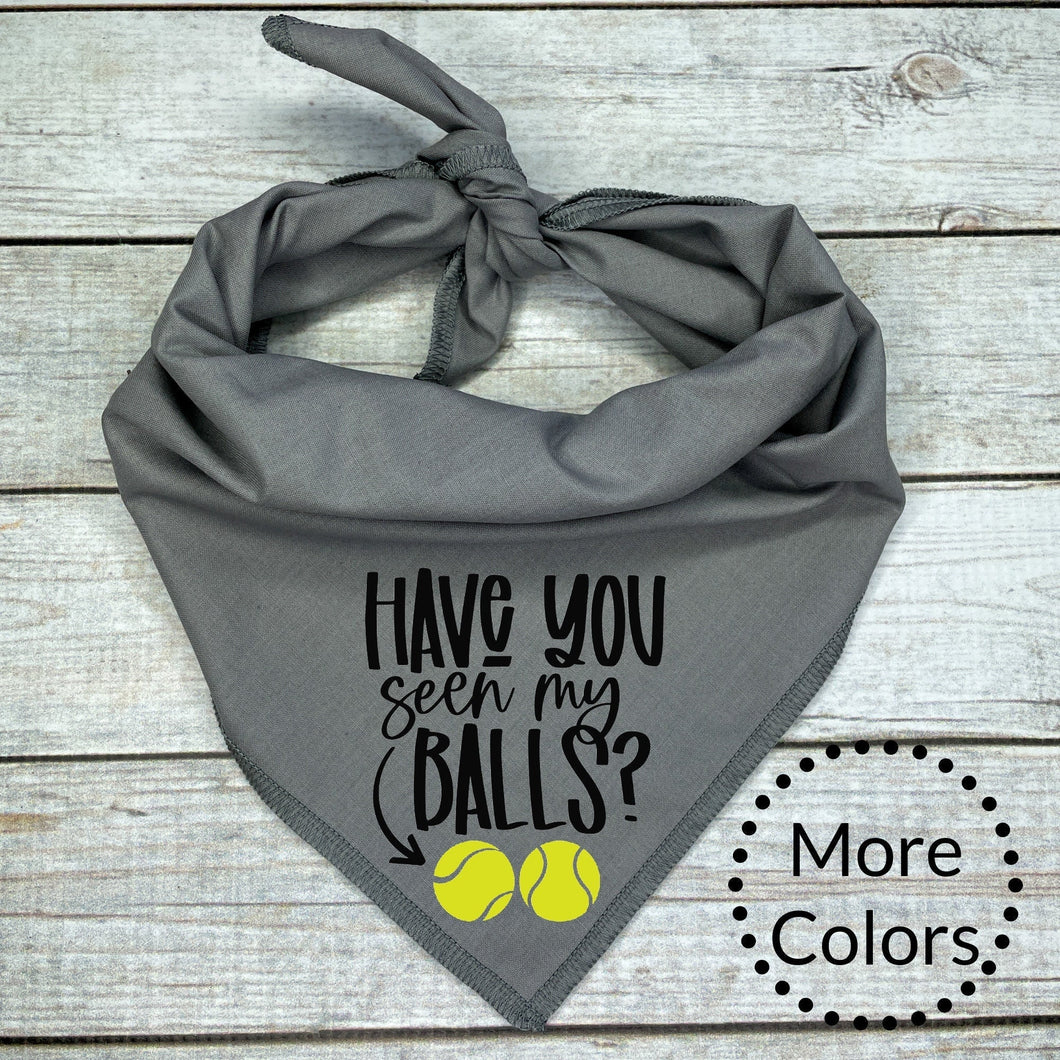 Have you seen my balls? Dog Bandana