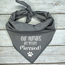 Load image into Gallery viewer, Our Humans are getting Married! Dog Bandana
