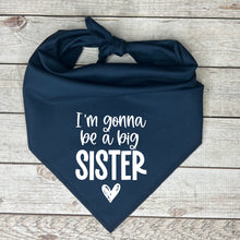 Load image into Gallery viewer, I&#39;m Gonna Be a Big Sister Dog Bandana,  Pregnancy Announcement, Baby Shower Gift for Dog Lovers
