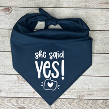 Load image into Gallery viewer, She said Yes Dog Bandana

